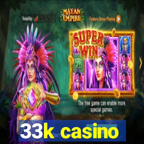 33k casino